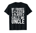 My Favorite Soccer Player Uncle Soccer T-Shirt - Unique Graphic Men Women - T-Shirt, Sweatshirt, Hoodie