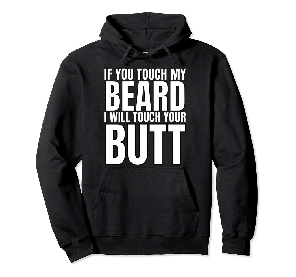 If You Touch My Beard I Will Touch Your Hoodie - Trendy Graphic for Adults - T-Shirt, Sweatshirt, Hoodie