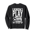 I Know I Play Like Try To Keep Sweatshirt - Casual Everyday Wear Men Women - T-Shirt, Sweatshirt, Hoodie