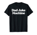 Dad Joke Machine Funny Fathers Day T-Shirt - Graphic Print Men Women - T-Shirt, Sweatshirt, Hoodie