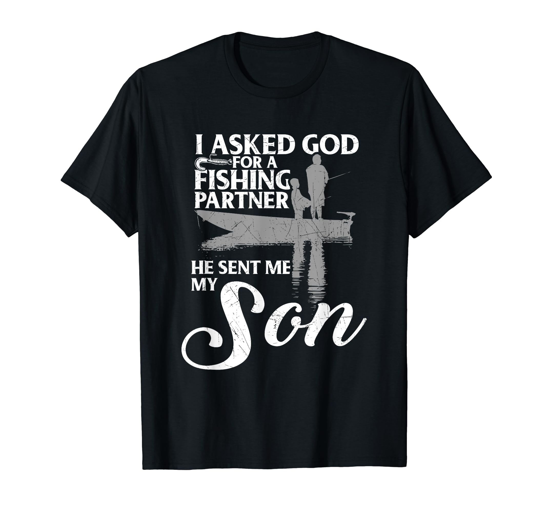 I Asked God My Fishing Partner Father Son T-Shirt - Graphic Print Men Women - T-Shirt, Sweatshirt, Hoodie