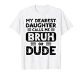 My Dearest Daughter Calls Me Bruh Or T-Shirt - Graphic Print for Adults - T-Shirt, Sweatshirt, Hoodie