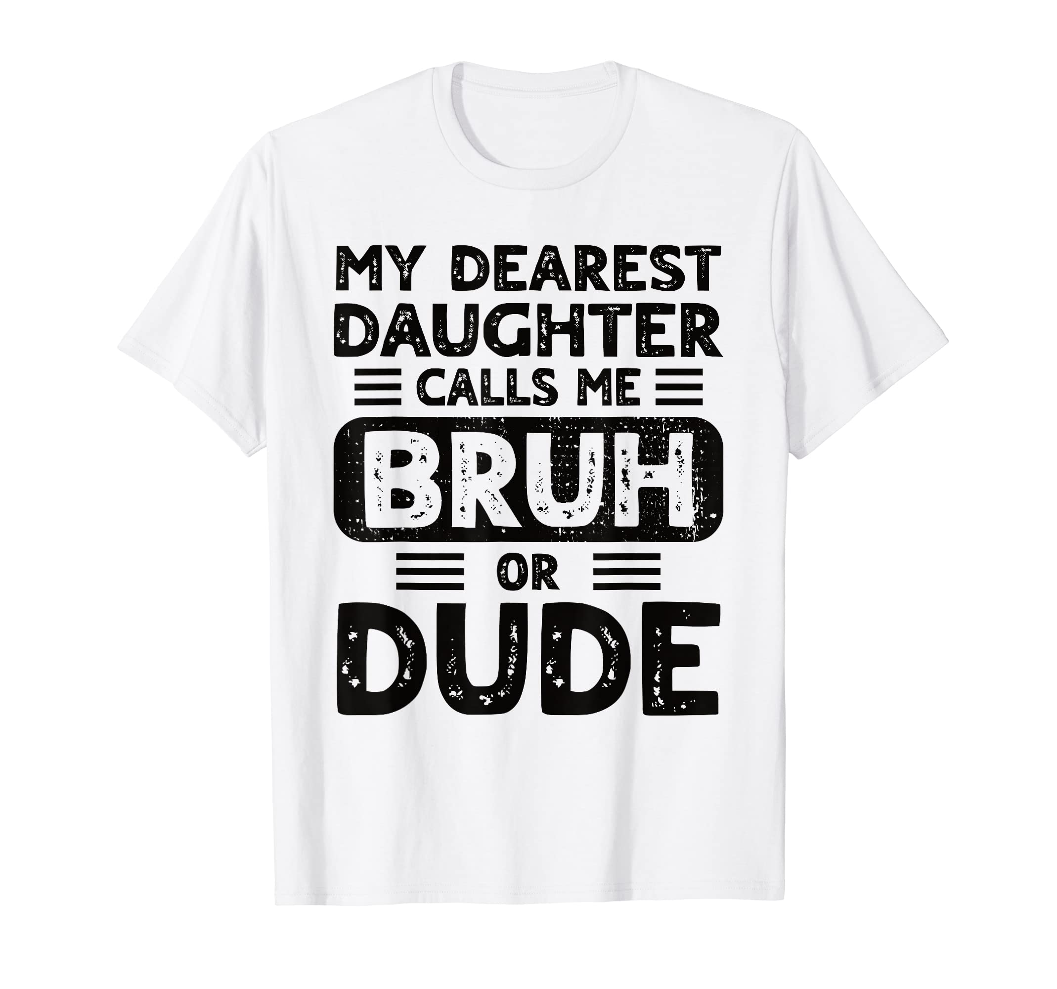 My Dearest Daughter Calls Me Bruh Or T-Shirt - Graphic Print for Adults - T-Shirt, Sweatshirt, Hoodie