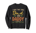 I Have Two Titles Dad And Daddy Sweatshirt - Fun Novelty Design Men Women - T-Shirt, Sweatshirt, Hoodie