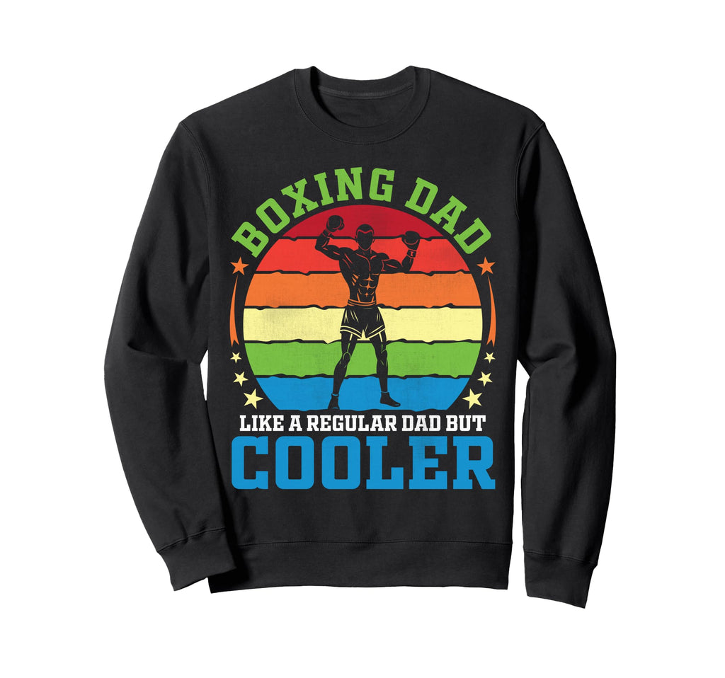 Boxing Dad Like Regular Dad But Sweatshirt - Streetwear Style Men Women - T-Shirt, Sweatshirt, Hoodie