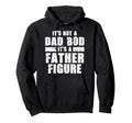Funny Fathers Day Not Dad Bod Its Father Hoodie - Graphic Print Men Women - T-Shirt, Sweatshirt, Hoodie