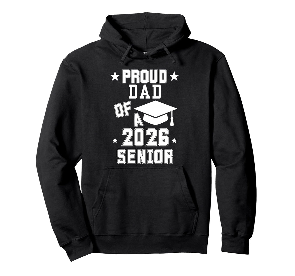 Proud Dad 2026 Senior Graduation 2026 Hoodie - Casual Everyday Wear Unisex - T-Shirt, Sweatshirt, Hoodie