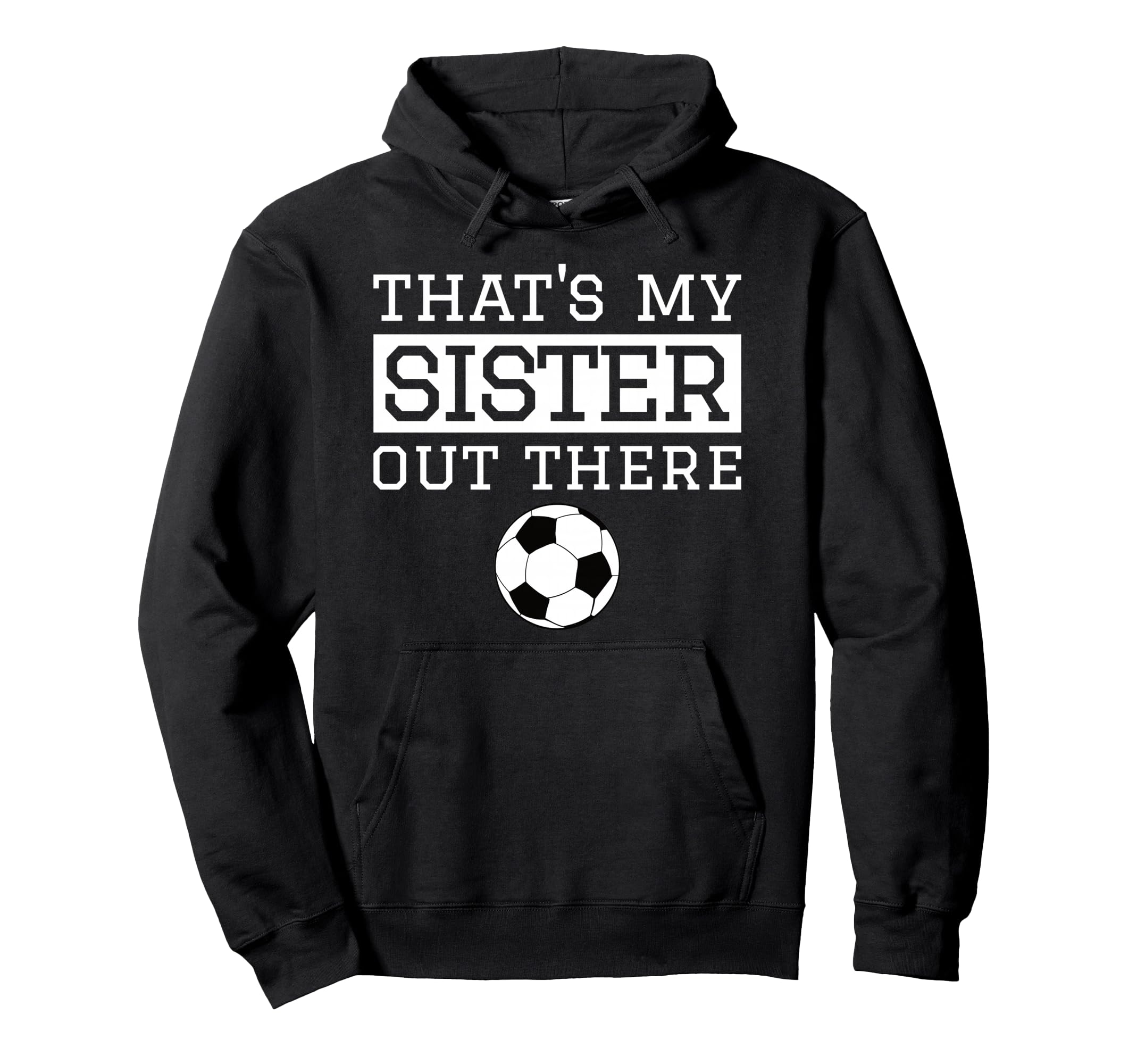 Brother Soccer Gift Thats My Sister Hoodie - Casual Everyday Wear Unisex - T-Shirt, Sweatshirt, Hoodie