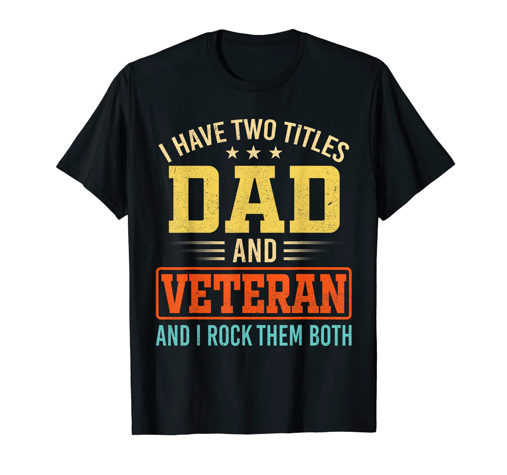 I Have Two Titles Dad And Veteran T-Shirt - Fun Novelty Design for Adults - T-Shirt, Sweatshirt, Hoodie