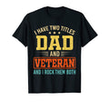 I Have Two Titles Dad And Veteran T-Shirt - Fun Novelty Design for Adults - T-Shirt, Sweatshirt, Hoodie