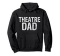 Theatre Dad Funny Stage Drama Acting Hoodie - Custom Art Print Men Women - T-Shirt, Sweatshirt, Hoodie