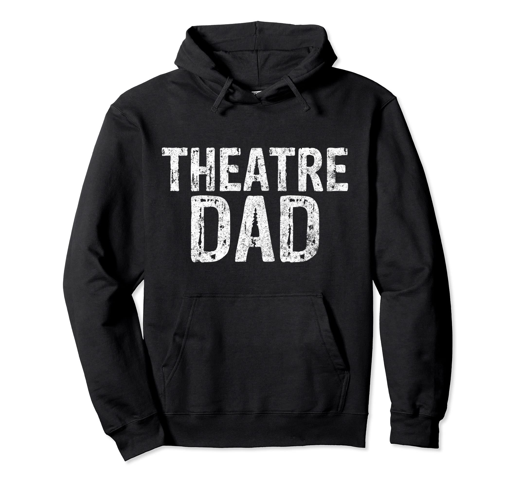 Theatre Dad Funny Stage Drama Acting Hoodie - Custom Art Print Men Women - T-Shirt, Sweatshirt, Hoodie