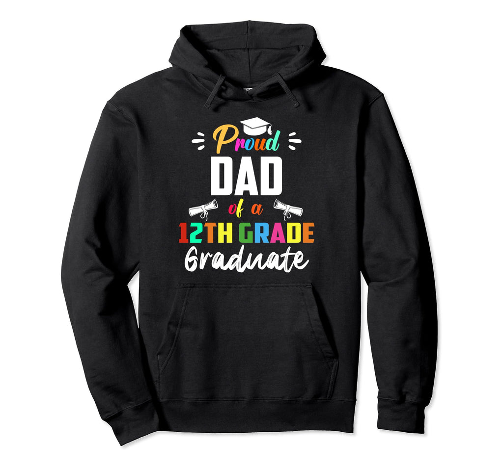 Proud Dad 12Th Grade Graduate Graduation Hoodie - Unique Graphic Unisex - T-Shirt, Sweatshirt, Hoodie