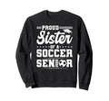Proud Sister 2026 Senior Soccer Sweatshirt - Custom Art Print Unisex - T-Shirt, Sweatshirt, Hoodie