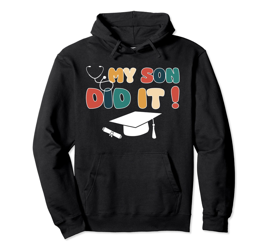 My Son Did It Graduation Nurse Doctor Hoodie - Custom Art Print Unisex - T-Shirt, Sweatshirt, Hoodie