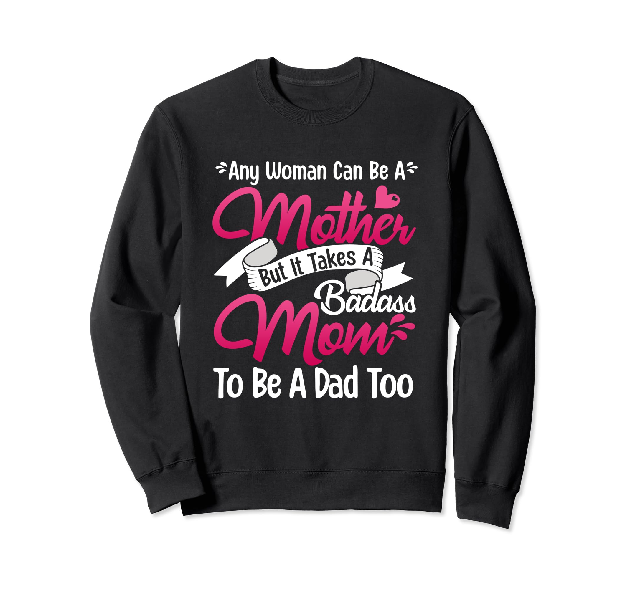 Womens It Takes Badass Mom To Be Sweatshirt - Custom Art Print for Adults - T-Shirt, Sweatshirt, Hoodie