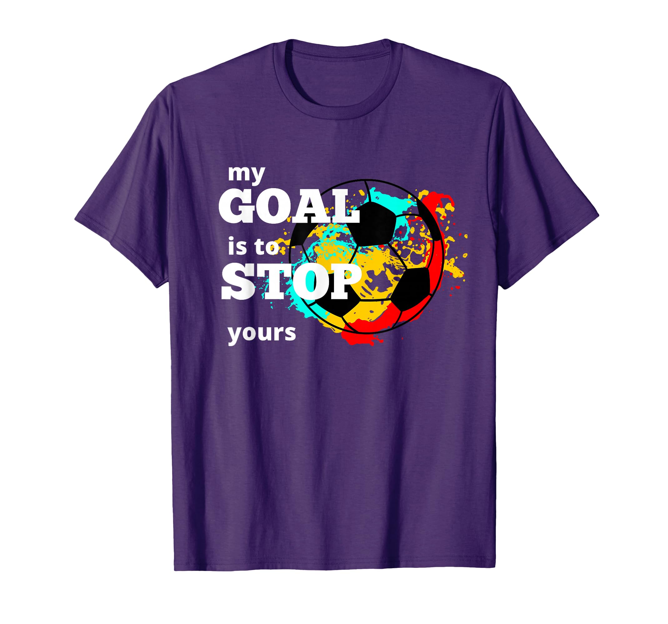 My Goal Is To Stop Yours Goalkeeper T-Shirt - Minimalist Print Unisex - T-Shirt, Sweatshirt, Hoodie