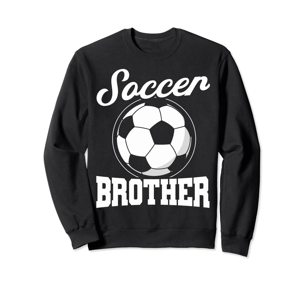 Soccer Family Brother Soccer Fans Sweatshirt - Fun Novelty Design Unisex - T-Shirt, Sweatshirt, Hoodie