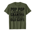 Pop Pop Because Grandpa Is Old Guys T-Shirt - Streetwear Style Unisex - T-Shirt, Sweatshirt, Hoodie