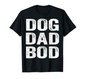 Dog Dad Bod Pet Father Owner Doggy T-Shirt - Novelty Apparel Men Women - T-Shirt, Sweatshirt, Hoodie