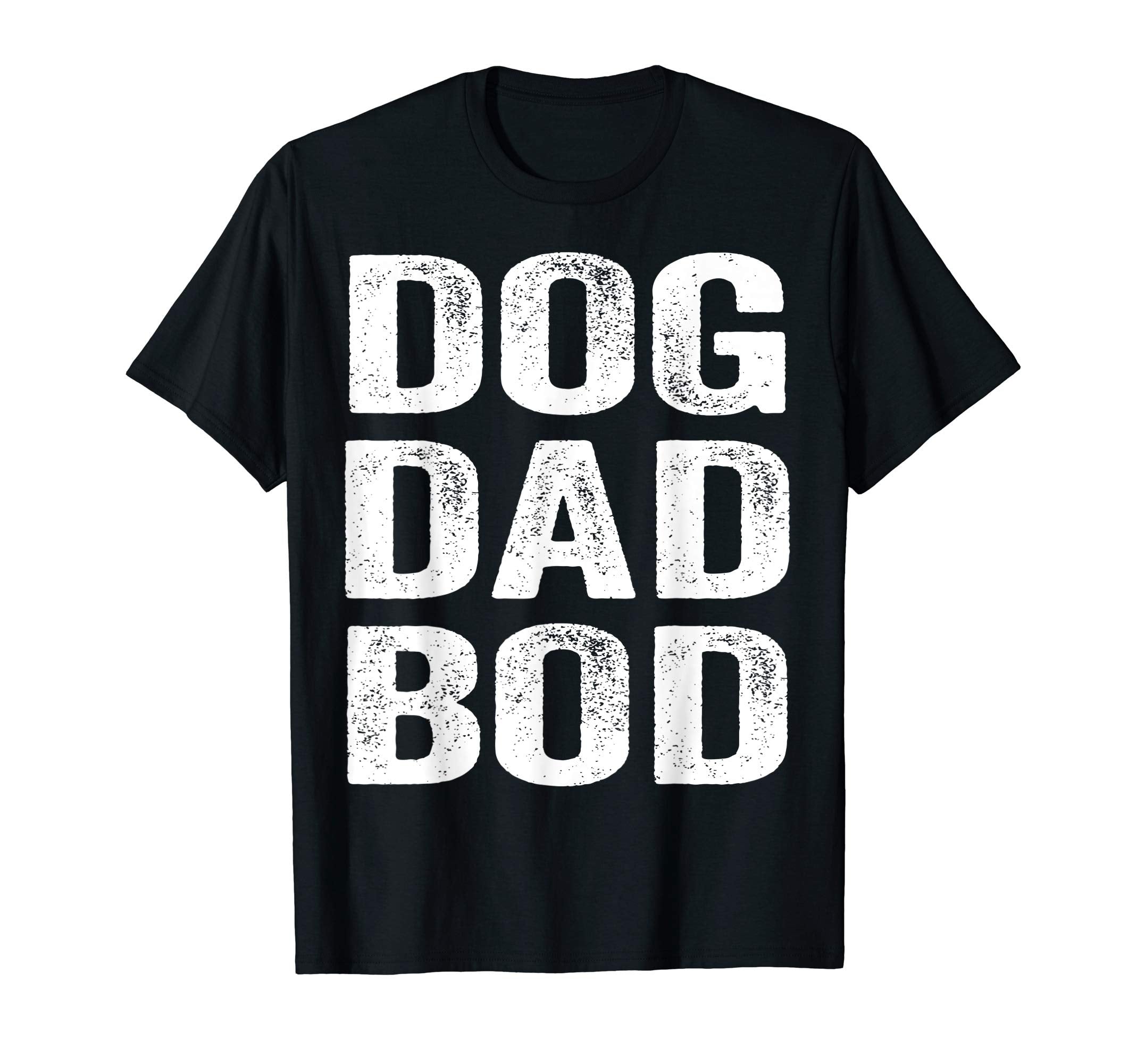 Dog Dad Bod Pet Father Owner Doggy T-Shirt - Novelty Apparel Men Women - T-Shirt, Sweatshirt, Hoodie