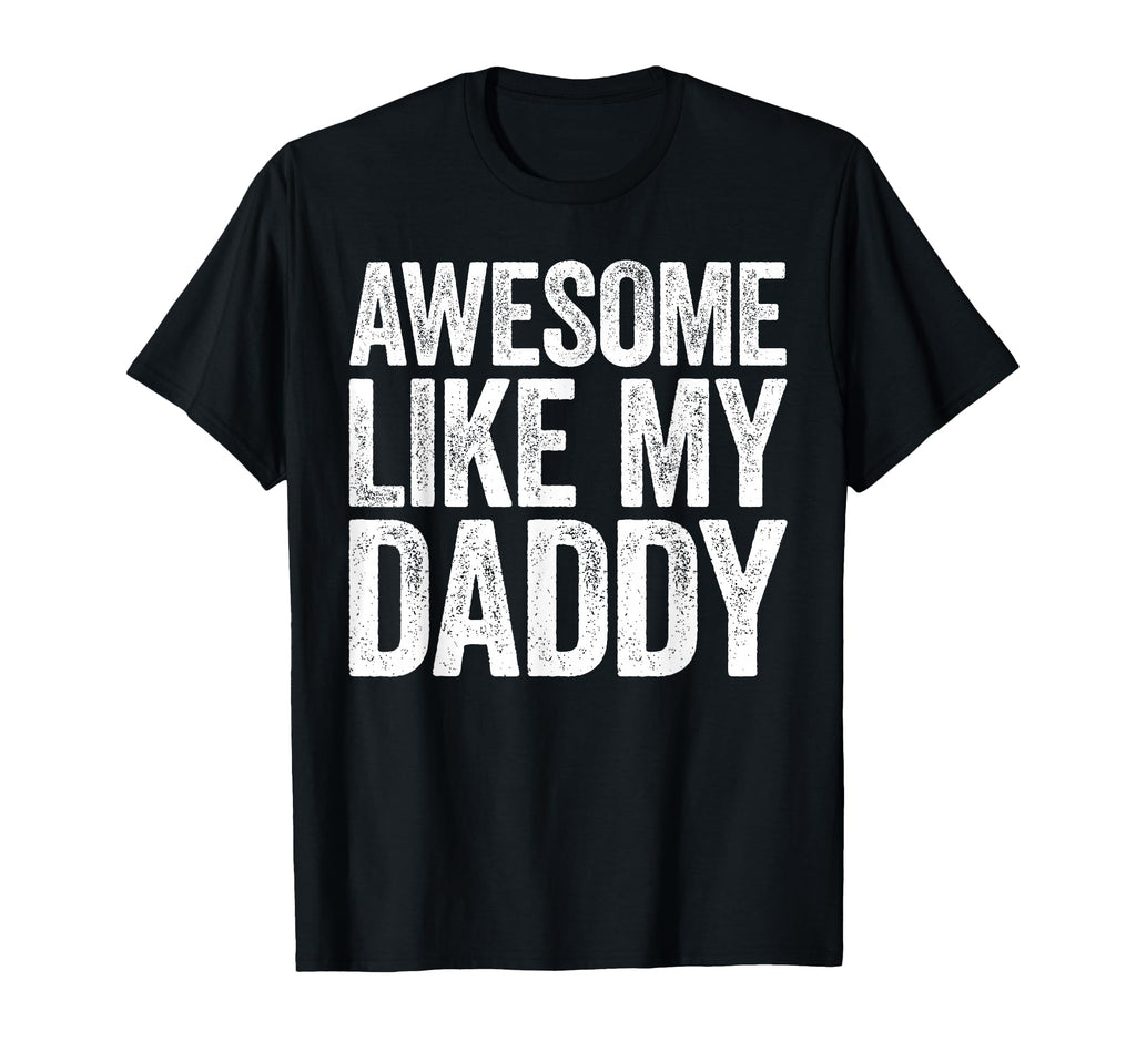 Awesome Like My Daddy Son Daughter Fathers T-Shirt - Trendy Graphic Unisex - T-Shirt, Sweatshirt, Hoodie
