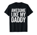 Awesome Like My Daddy Son Daughter Fathers T-Shirt - Trendy Graphic Unisex - T-Shirt, Sweatshirt, Hoodie