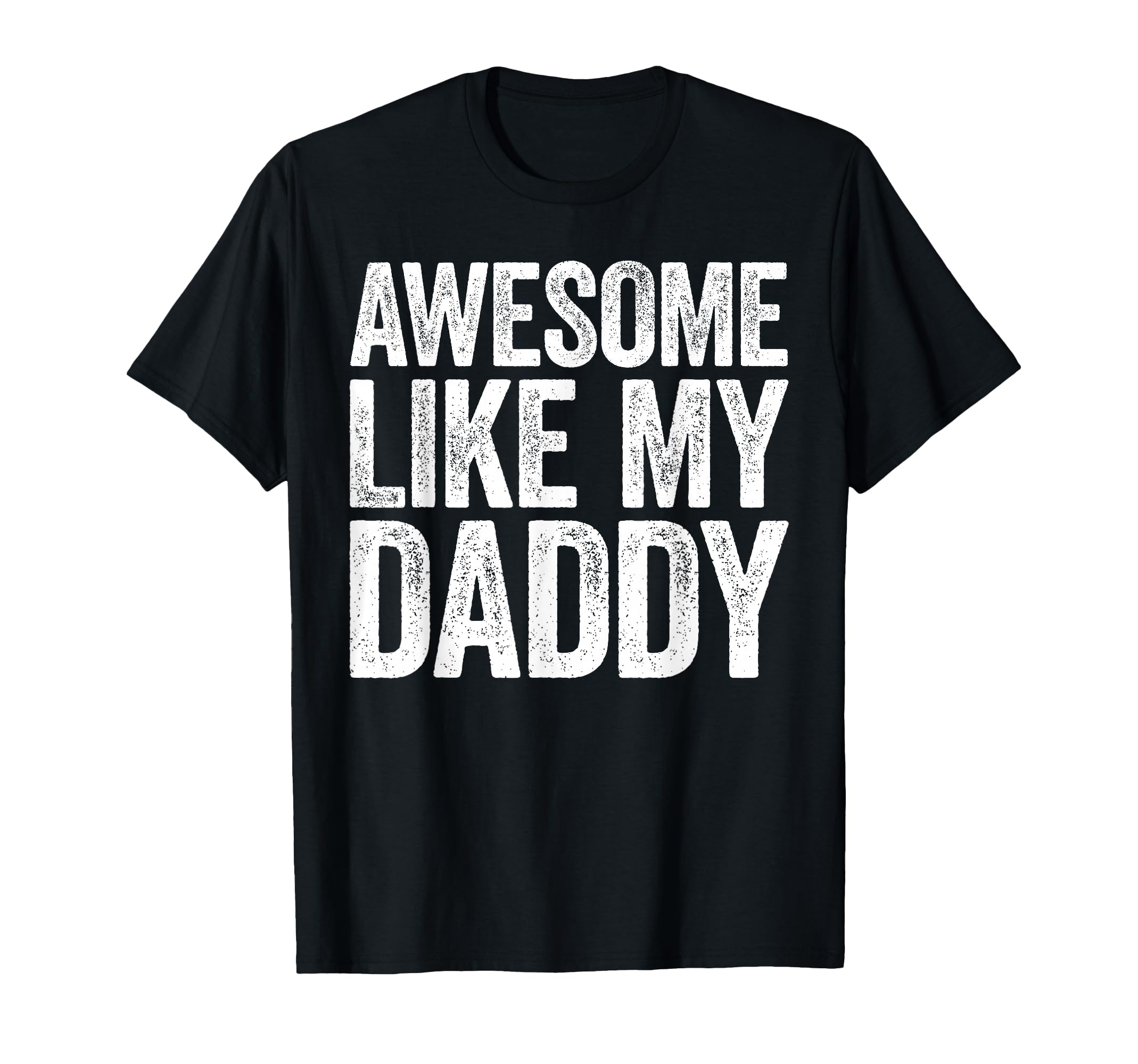 Awesome Like My Daddy Son Daughter Fathers T-Shirt - Trendy Graphic Unisex - T-Shirt, Sweatshirt, Hoodie