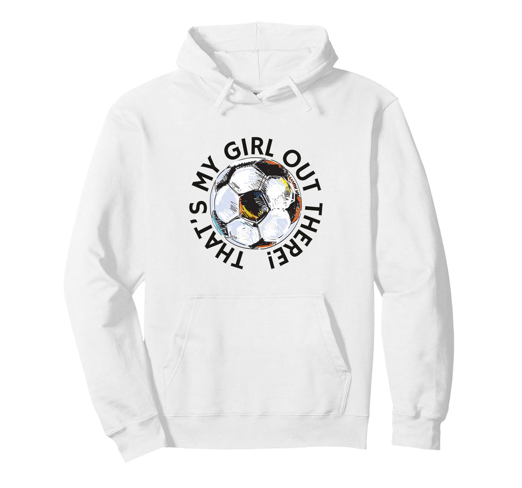 Thats My Out There Soccer Mom Dad Hoodie - Trendy Graphic Men Women - T-Shirt, Sweatshirt, Hoodie