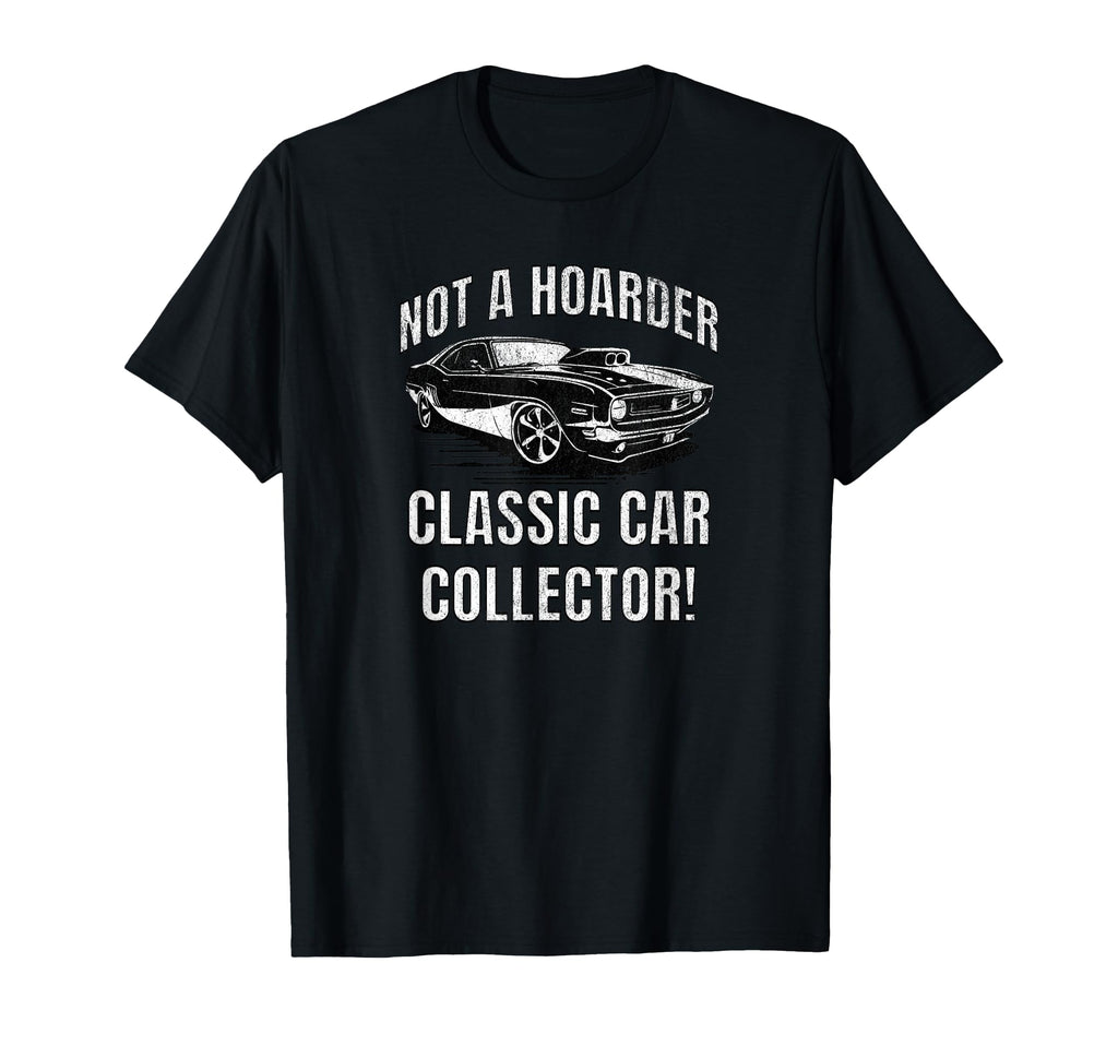 Not Hoarder Car Collector Funny Dad T-Shirt - Custom Art Print for Adults - T-Shirt, Sweatshirt, Hoodie