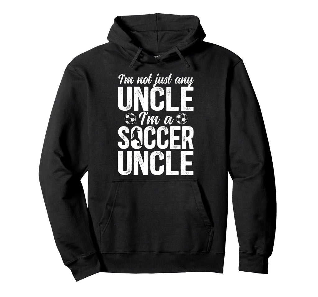 Im Soccer Uncle Soccer Player Hoodie - Casual Everyday Wear for Adults - T-Shirt, Sweatshirt, Hoodie