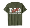 Dad Off Duty Go Ask Your Mom Funny T-Shirt - Casual Everyday Wear Unisex - T-Shirt, Sweatshirt, Hoodie