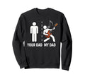Your Dad My Dad Funny Father Sweatshirt - Casual Everyday Wear Unisex - T-Shirt, Sweatshirt, Hoodie