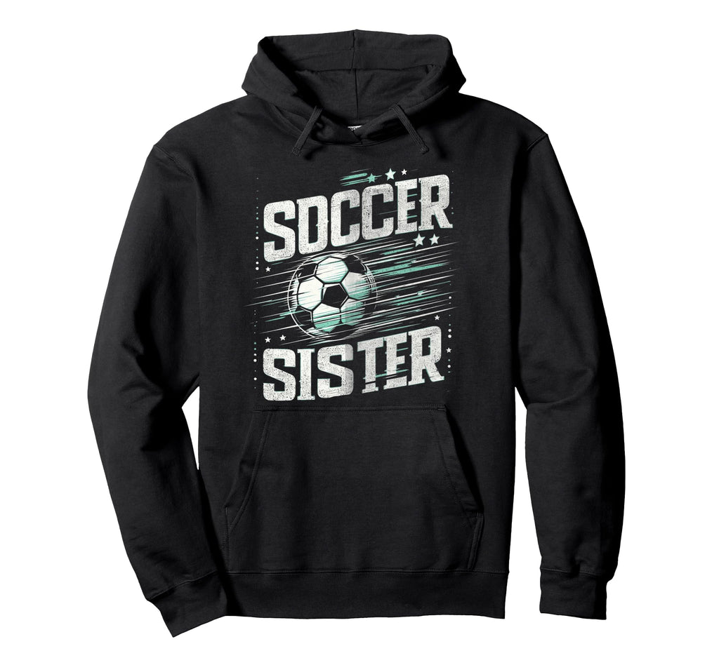 Soccer Sister Football Lover Gifts Hoodie - Novelty Apparel Unisex - T-Shirt, Sweatshirt, Hoodie