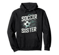 Soccer Sister Football Lover Gifts Hoodie - Novelty Apparel Unisex - T-Shirt, Sweatshirt, Hoodie