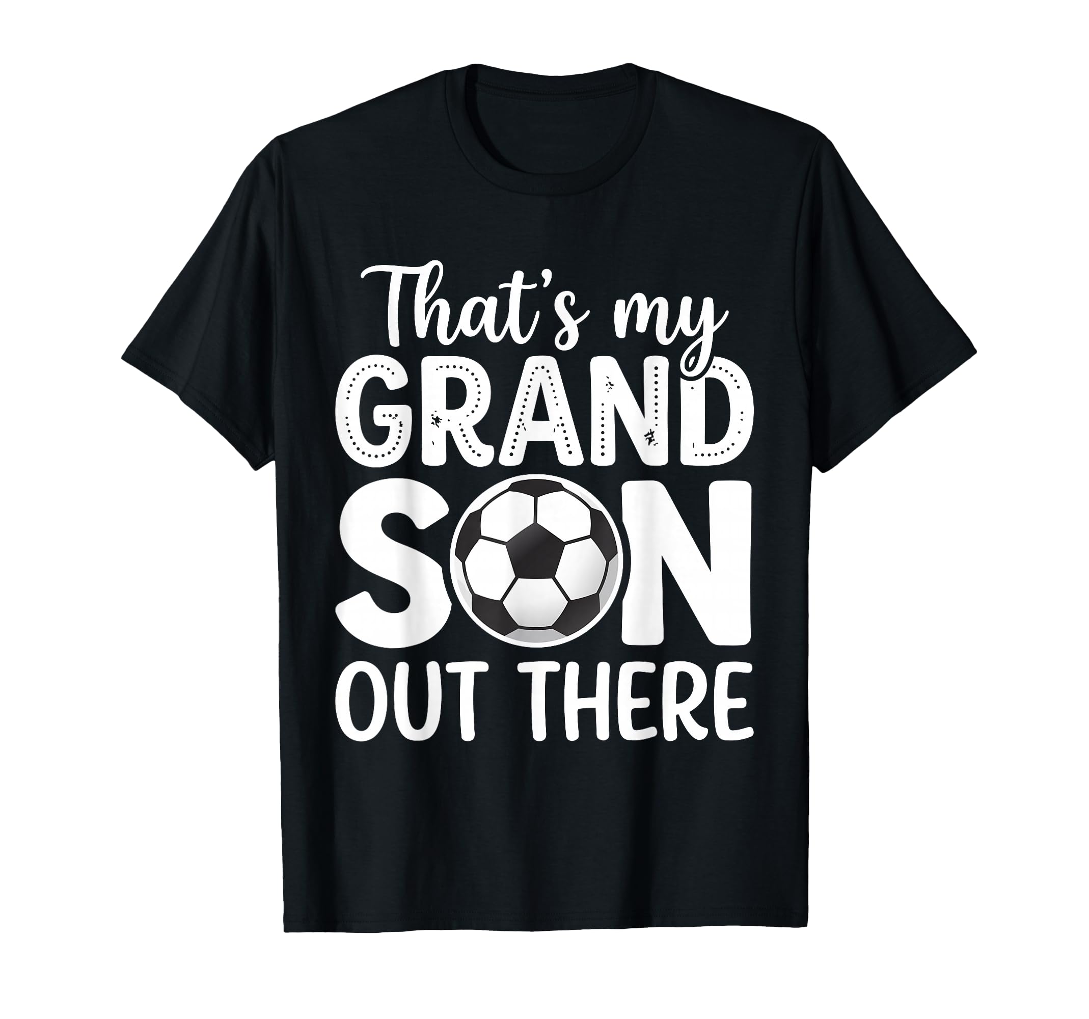 Thats My Grandson Out There Soccer T-Shirt - Casual Everyday Wear Unisex - T-Shirt, Sweatshirt, Hoodie