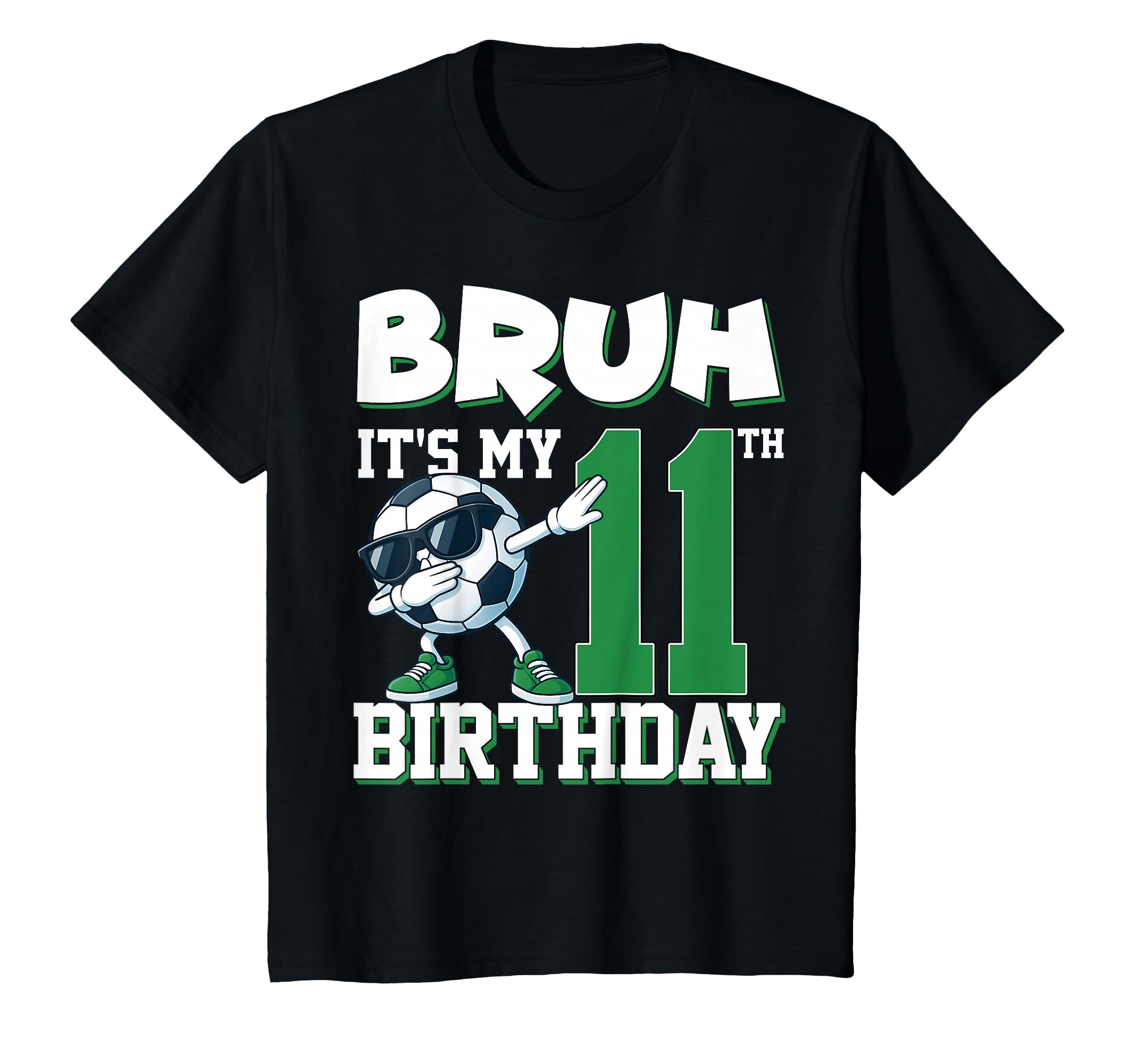 Bruh Its My 11Th Birthday Soccer Football T-Shirt - Unique Graphic Unisex - T-Shirt, Sweatshirt, Hoodie
