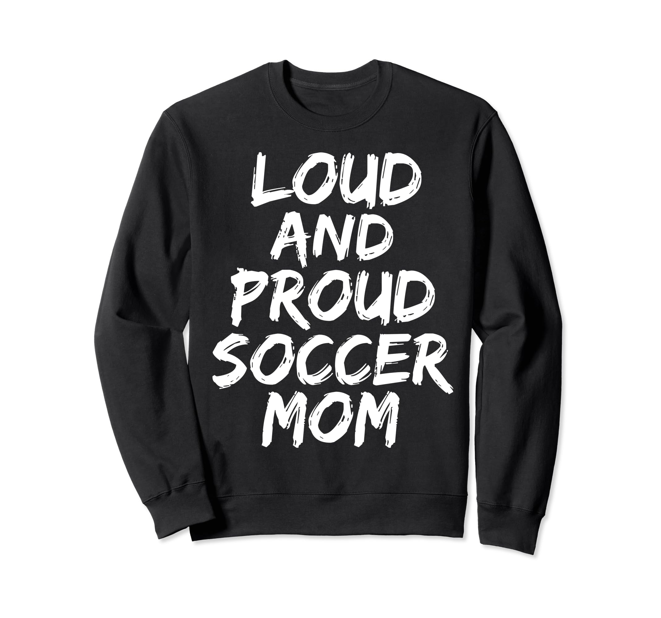 Loud And Proud Soccer Mom Mama Sweatshirt - Unique Graphic for Adults - T-Shirt, Sweatshirt, Hoodie