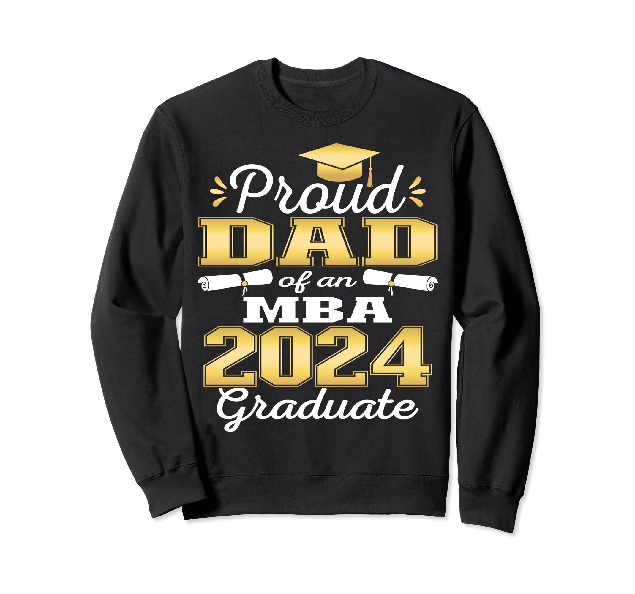 Proud Dad 2024 Class Mba Graduate Sweatshirt - Custom Art Print Men Women - T-Shirt, Sweatshirt, Hoodie