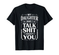 My Daughter And I Talk Sh About You Funny T-Shirt - Graphic Print Unisex - T-Shirt, Sweatshirt, Hoodie