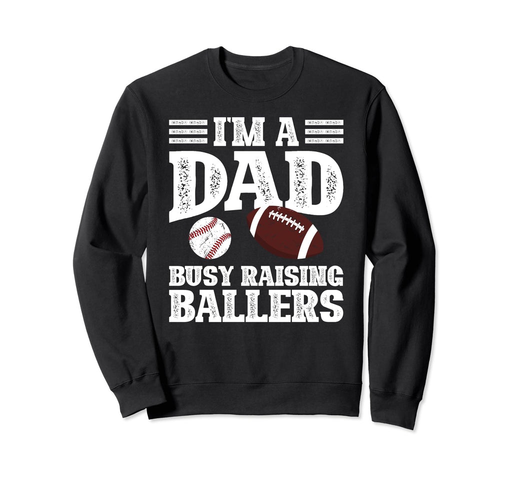 Im Dad Busy Raising Ballers Baseball Sweatshirt - Trendy Graphic Men Women - T-Shirt, Sweatshirt, Hoodie