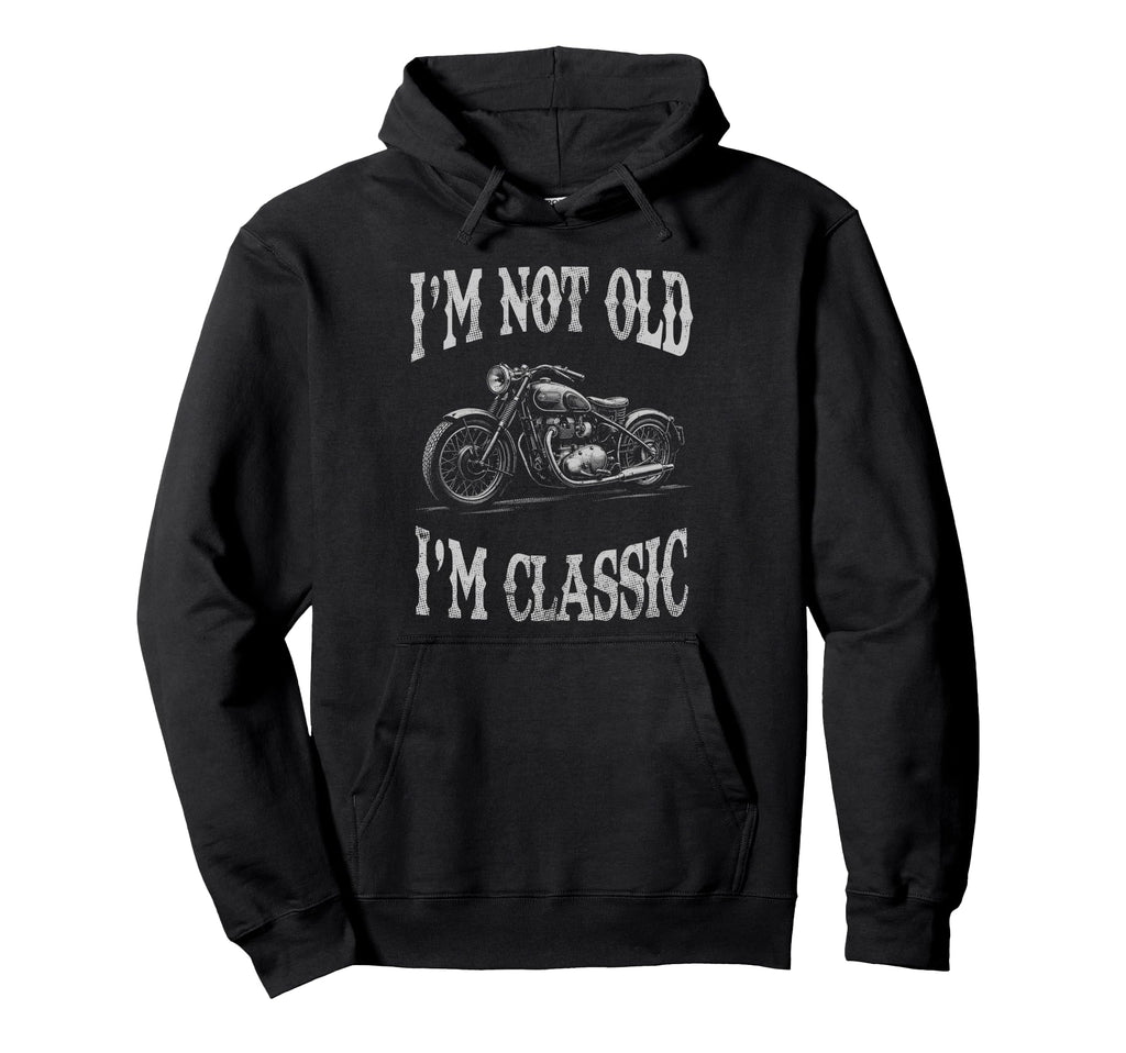 Im Not Old Im Funny Motorcycle Mens Biker Hoodie - Streetwear Style Unisex - T-Shirt, Sweatshirt, Hoodie