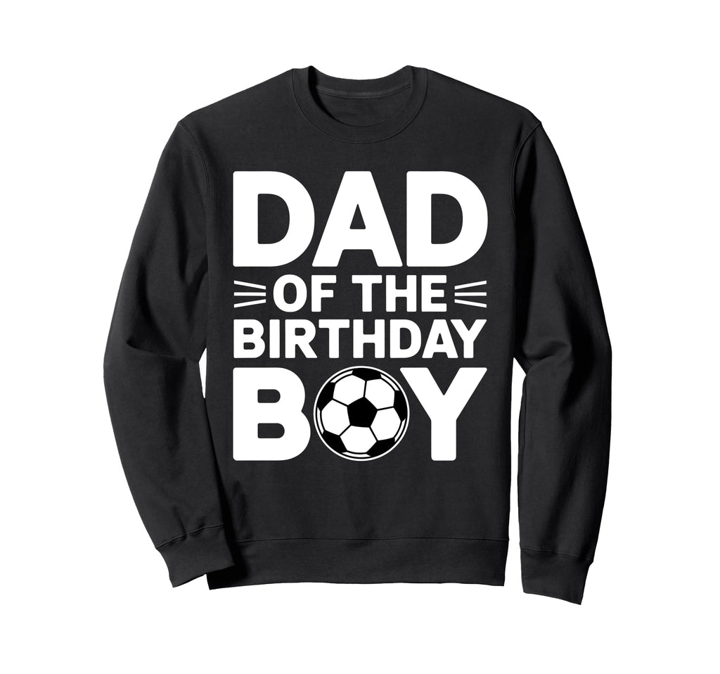 Dad Birthday Sweatshirt - Novelty Apparel Unisex - T-Shirt, Sweatshirt, Hoodie