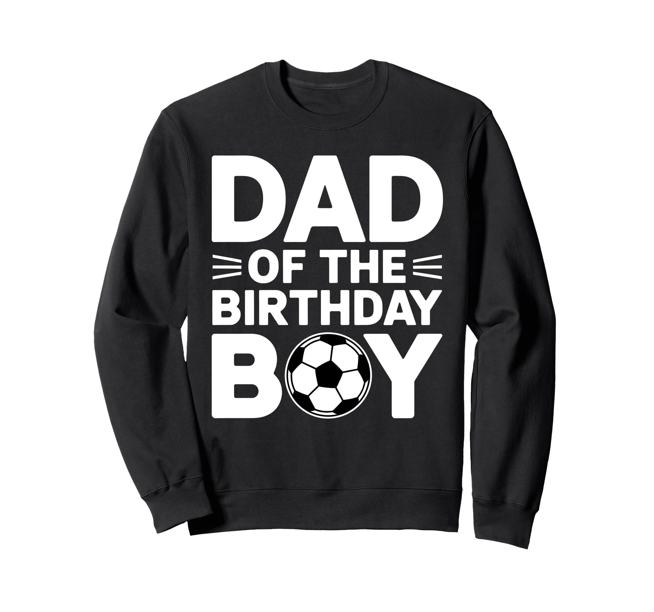 Dad Birthday Sweatshirt - Novelty Apparel Unisex - T-Shirt, Sweatshirt, Hoodie