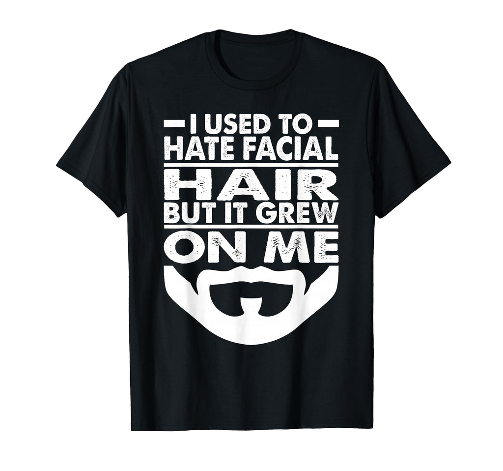 I Used To Hate Facial Hair Dad Jokes T-Shirt - Trendy Graphic for Adults - T-Shirt, Sweatshirt, Hoodie