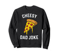 Cheesy Dad Joke Slice Pizza Sweatshirt - Custom Art Print for Adults - T-Shirt, Sweatshirt, Hoodie