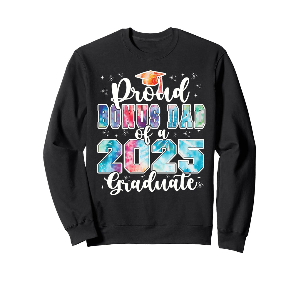 Proud Bonus Dad 2025 Graduate Prom Sweatshirt - Streetwear Style Men Women - T-Shirt, Sweatshirt, Hoodie