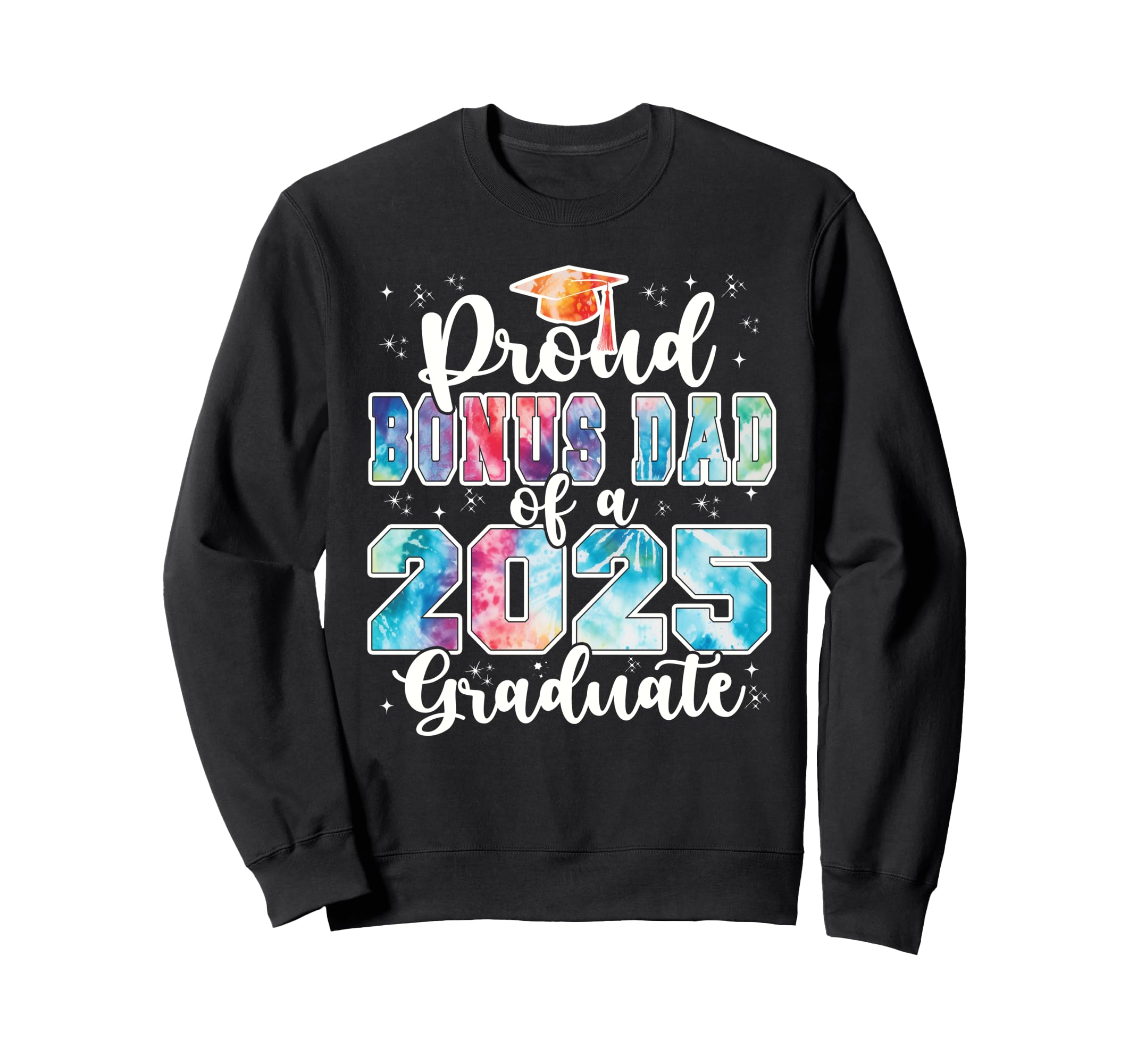 Proud Bonus Dad 2025 Graduate Prom Sweatshirt - Streetwear Style Men Women - T-Shirt, Sweatshirt, Hoodie