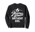Mama Birthday Soccer Themed Party Sweatshirt - Unique Graphic for Adults - T-Shirt, Sweatshirt, Hoodie