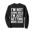Im Not Going Bald Im Just Sweatshirt - Fun Novelty Design Men Women - T-Shirt, Sweatshirt, Hoodie